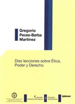 Diez lecciones sobre ética, poder y derecho (Colección Derechos Humanos y Filosofía del Derecho)