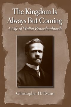 portada The Kingdom Is Always But Coming: A Life of Walter Rauschenbusch (in English)