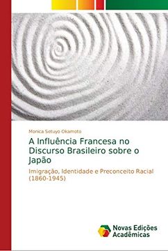 portada A Influência Francesa no Discurso Brasileiro Sobre o Japão: Imigração, Identidade e Preconceito Racial (1860-1945)