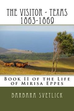 portada The Visitor - Texas 1863-1869: Book II of the Life of Mirisa Eppes (en Inglés)