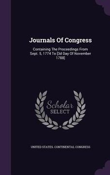 portada Journals Of Congress: Containing The Proceedings From Sept. 5, 1774 To [3d Day Of November 1788]