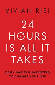 portada 24 Hours is all it Takes: Daily Habits Guaranteed to Change Your Life (en Inglés)