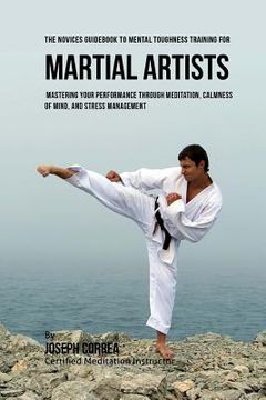 portada The Students Guidebook To Mental Toughness Training For Martial Artists: Mastering Your Performance Through Meditation, Calmness Of Mind, And Stress M (en Inglés)