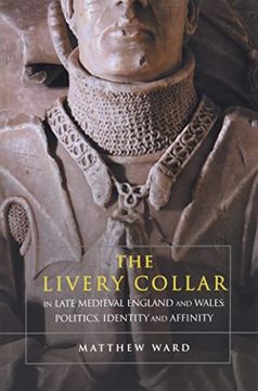 portada The Livery Collar in Late Medieval England and Wales: Politics, Identity and Affinity