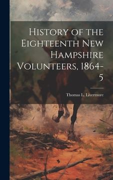 portada History of the Eighteenth New Hampshire Volunteers, 1864-5 (in English)