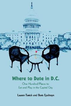 portada where to date in d.c.: one hundred places to eat and play in the capital city (en Inglés)