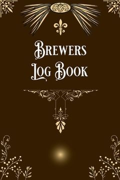 portada Brewers Log Book: Home Beer Brewers Log Book Home Brew Journal Logbook Notebook (in English)