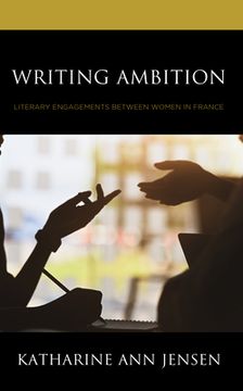 portada Writing Ambition: Literary Engagements between Women in France (en Inglés)