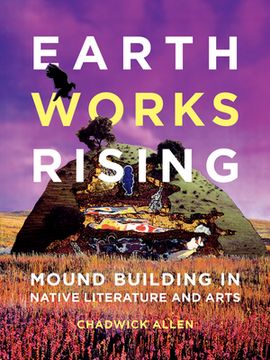 portada Earthworks Rising: Mound Building in Native Literature and Arts (en Inglés)