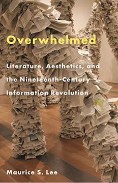 portada Overwhelmed: Literature, Aesthetics, and the Nineteenth-Century Information Revolution 