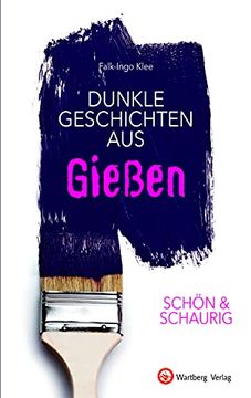 portada Schön & Schaurig - Dunkle Geschichten aus Gießen (Geschichten und Anekdoten) (en Alemán)