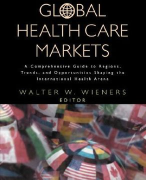 portada global health care markets: a comprehensive guide to regions, trends, and opportunities shaping the international health arena (en Inglés)