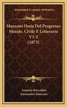 portada Manzoni Ossia Del Progresso Morale, Civile E Letterario V1-2 (1873) (en Italiano)