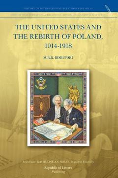 portada the united states and the rebirth of poland, 1914-1918