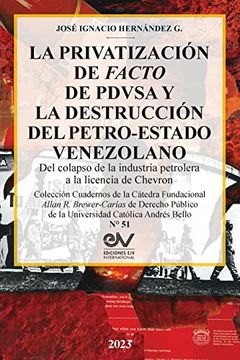 portada LA PRIVATIZACIÓN DE FACTO DE PDVSA Y LA DESTRUCCIÓN DEL PETRO-ESTADO VENEZOLANO. Del colapso de la industria petrolera a la licencia de Chevron