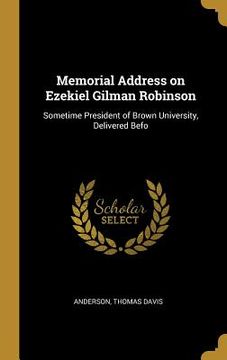 portada Memorial Address on Ezekiel Gilman Robinson: Sometime President of Brown University, Delivered Befo