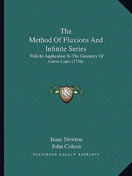 portada the method of fluxions and infinite series: with its application to the geometry of curve-lines (1736) (en Inglés)