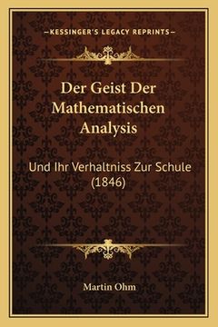 portada Der Geist Der Mathematischen Analysis: Und Ihr Verhaltniss Zur Schule (1846) (in German)