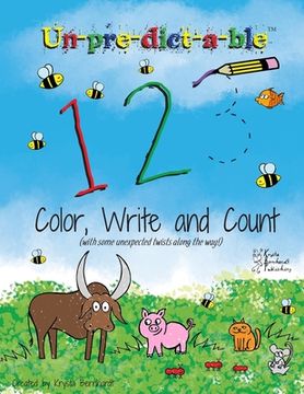 portada Un-Pre-Dict-A-Ble 123: Color, Write and Count (with Some Unexpected Twists along the Way!) (en Inglés)
