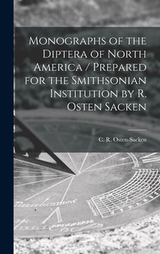portada Monographs of the Diptera of North America [microform] / Prepared for the Smithsonian Institution by R. Osten Sacken (en Inglés)