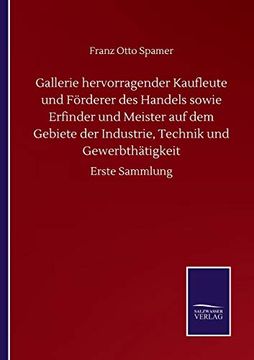 portada Gallerie Hervorragender Kaufleute und Förderer des Handels Sowie Erfinder und Meister auf dem Gebiete der Industrie, Technik und Gewerbthätigkeit: Erste Sammlung (in German)