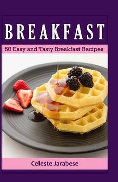 portada Breakfast: 50 Easy and Tasty Breakfast Recipes (en Inglés)