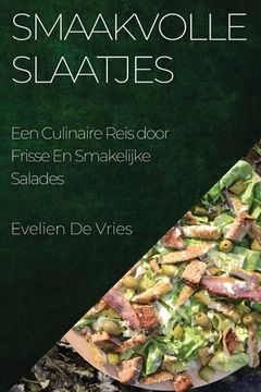 portada Smaakvolle Slaatjes: Een Culinaire Reis door Frisse En Smakelijke Salades