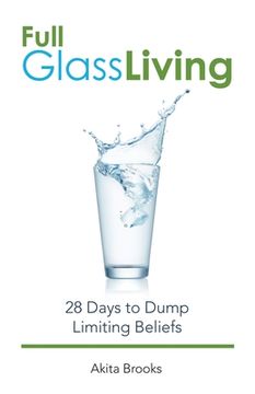 portada Full Glass Living: 28 Days to Dump Limiting Beliefs (en Inglés)