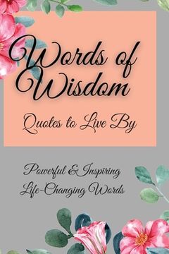 portada Words of Wisdom: Quotes to Live By Powerful &InspiringLife-Changing Words