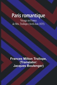 portada Paris romantique: Voyage en France de Mrs. Trollope (Avril-Juin 1835) (en Inglés)