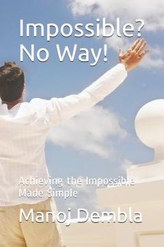 portada Impossible? No Way!: Achieving the Impossible Made Simple (in English)