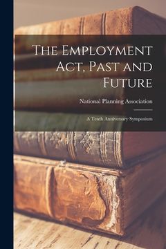 portada The Employment Act, Past and Future; a Tenth Anniversary Symposium (in English)