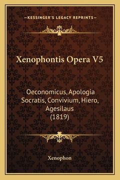 portada Xenophontis Opera V5: Oeconomicus, Apologia Socratis, Convivium, Hiero, Agesilaus (1819) (en Alemán)