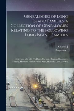 portada Genealogies of Long Island Families; a Collection of Genealogies Relating to the Following Long Island Families: Dickerson, Mitchill, Wickham, Carman, (en Inglés)
