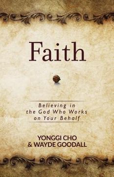 portada Faith: Believing in the god who Works on Your Behalf (en Inglés)