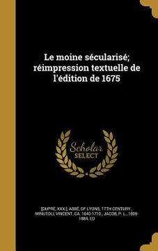 portada Le moine sécularisé; réimpression textuelle de l'édition de 1675 (in French)