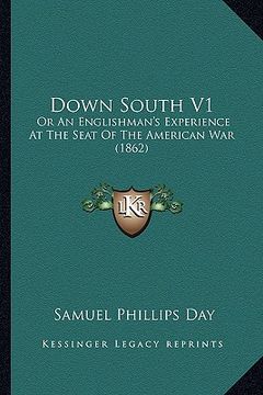 portada down south v1: or an englishman's experience at the seat of the american waor an englishman's experience at the seat of the american