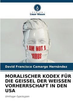 portada Moralischer Kodex Für Die Geissel Der Weissen Vorherrschaft in Den USA (en Alemán)