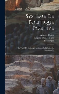 portada Système De Politique Positive: Ou Traité De Sociologie Instituant La Religion De L'humanité... (in French)