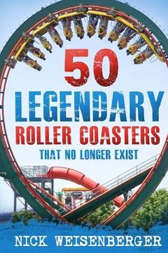 portada 50 Legendary Roller Coasters That No Longer Exist (en Inglés)
