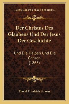 portada Der Christus Des Glaubens Und Der Jesus Der Geschichte: Und Die Halben Und Die Ganzen (1865) (en Alemán)