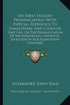 portada on early english pronunciation with especial reference to shakespeare and chaucer: part one, on the pronunciation of the fourteenth, sixteenth, sevent (in English)