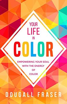 portada Your Life in Color: Empowering Your Soul With the Energy of Color (en Inglés)