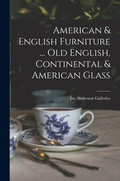 portada American & English Furniture ... Old English, Continental & American Glass (in English)