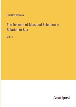 portada The Descent of Man, and Selection in Relation to Sex: Vol. 1 (in English)