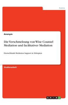 portada Die Verschmelzung von Wise Counsel Mediation und facilitativer Mediation: Deutschlands Mediation Support in Äthiopien