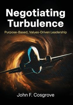 portada Negotiating Turbulence: Purpose Based, Values Driven Leadership (en Inglés)