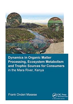 portada Dynamics in Organic Matter Processing, Ecosystem Metabolism and Tropic Sources for Consumers in the Mara River, Kenya (en Inglés)