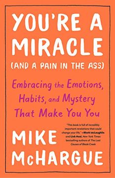 portada You'Re a Miracle (And a Pain in the Ass): Embracing the Emotions, Habits, and Mystery That Make you you (en Inglés)