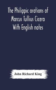 portada The Philippic orations of Marcus Tullius Cicero With English notes (en Inglés)